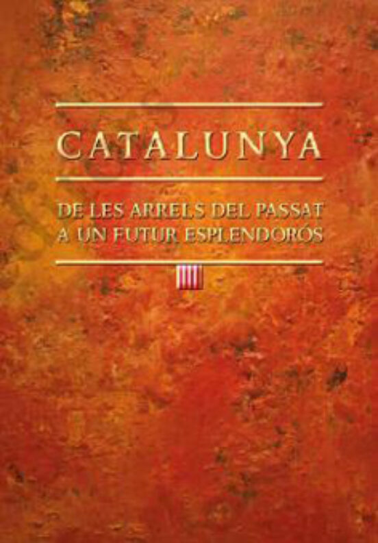 Catalunya: De Les Arrels Del Passat A Un Futur Esplendorós