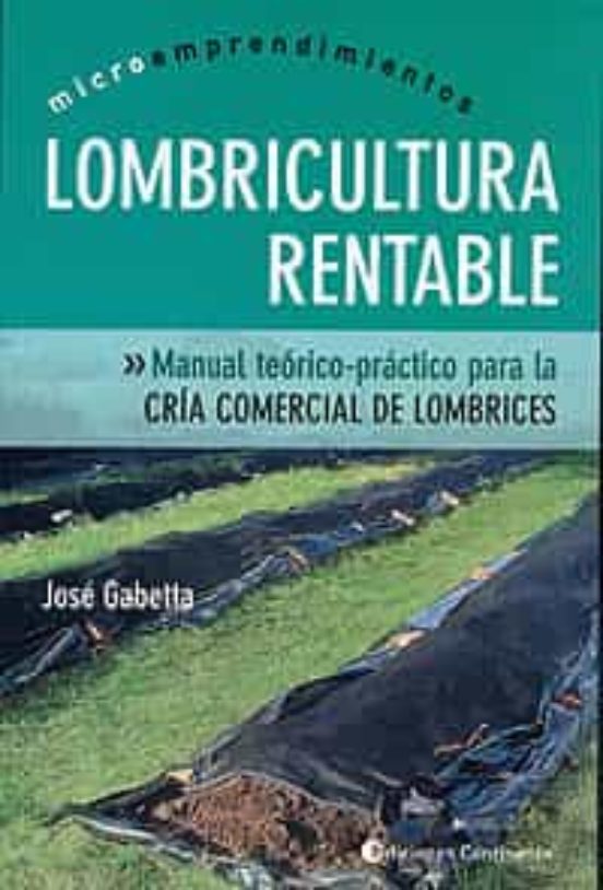 Lombricultura Rentable: Manual Teorico-practico Para La Cria Come Rcia