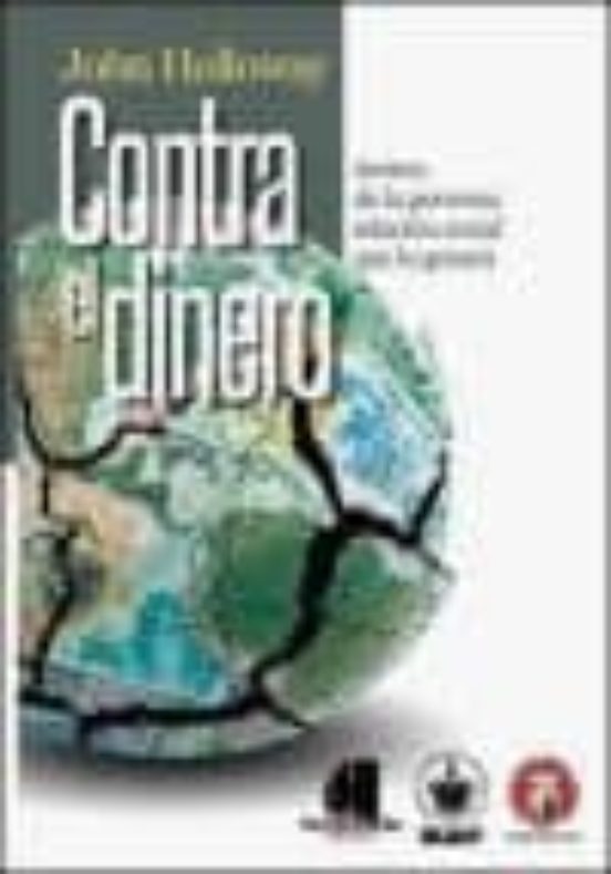 Contra El Dinero: Acerca De La Perversa Relacion Social Que Lo Genera
