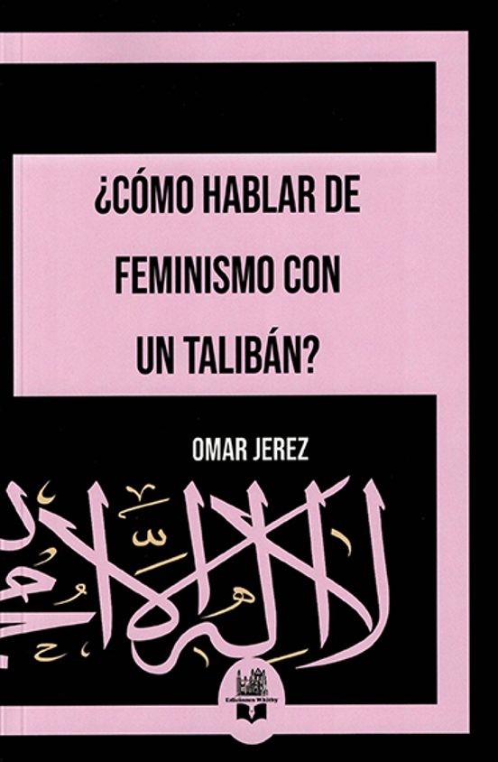 ¿cómo Hablar De Feminismo Con Un Talibán?