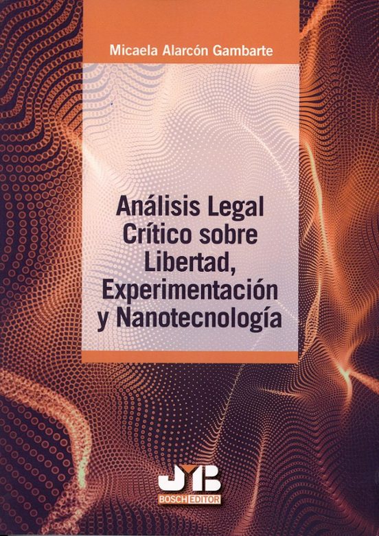 Análisis Legal Crítico Sobre Libertad Experimentación Y Nanotecn Ologí