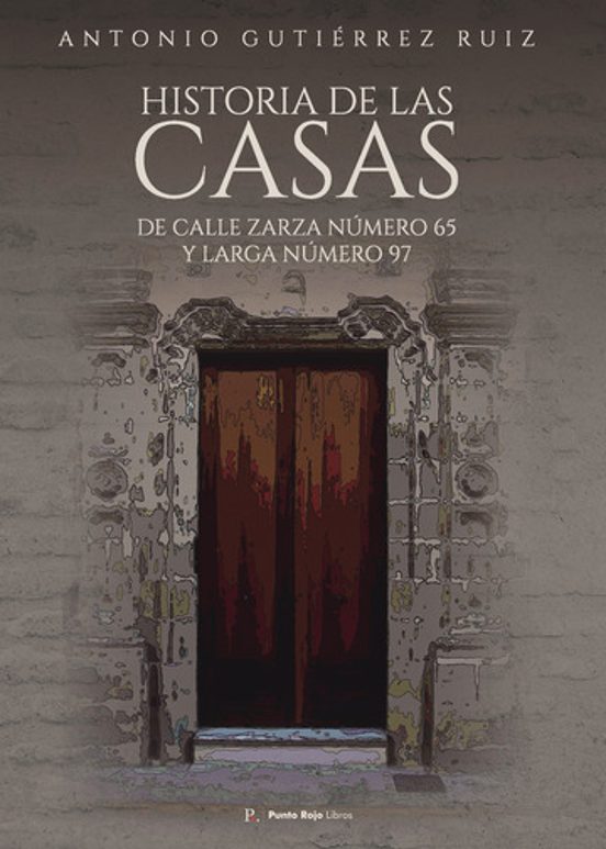 Historia de las Casas de Calle Zarza Número 65 y Larga Número 67
