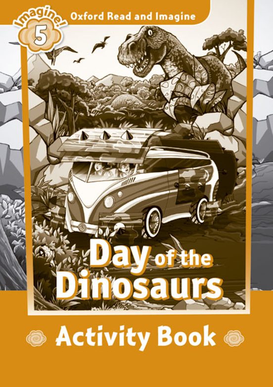 Oxford Read And Imagine 5. Day Of The Dinosaurs Activity Book