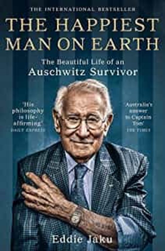 The Happiest Man On Earth: The Beautiful Life Of An Auschwitz Survivor
