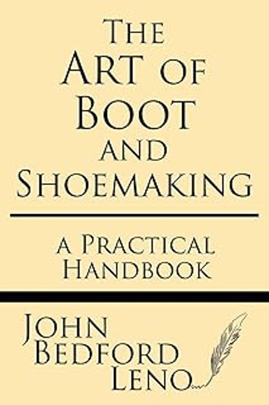 The Art Of Boot And Shoemaking: A Practical Handbook