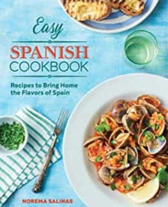 Easy Spanish Cookbook: Recipes To Bring Home The Flavors Of Spain