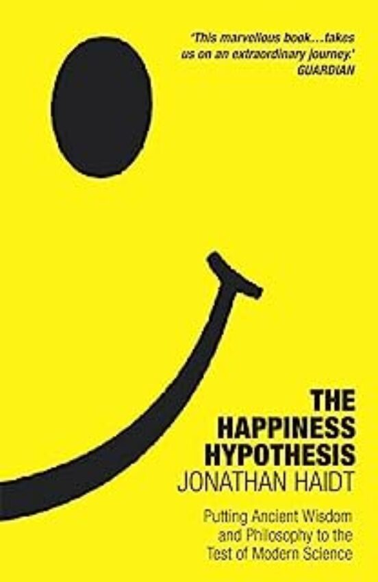 The Happiness Hypothesis : Ten Ways To Find Happiness And Meaning In L