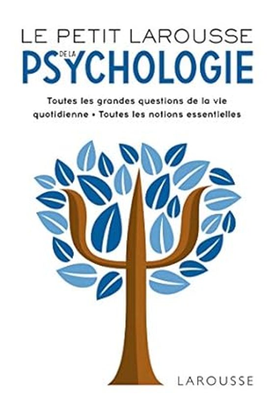 Le Petit Larousse de la Psychologie : Toutes les Grandes Questions de
