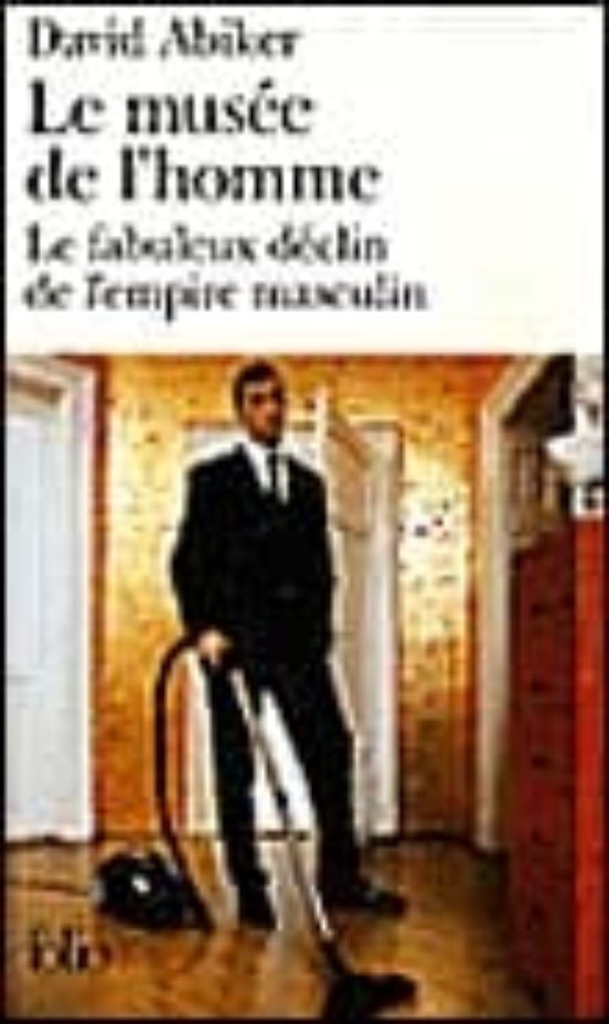 Le Musee De L Homme: Le Fabuleux Declin De L Empire Masculin