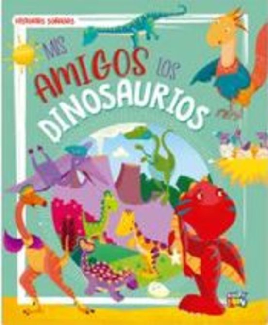 Mis Amigos Los Dinosaurios - Historias Soñadas