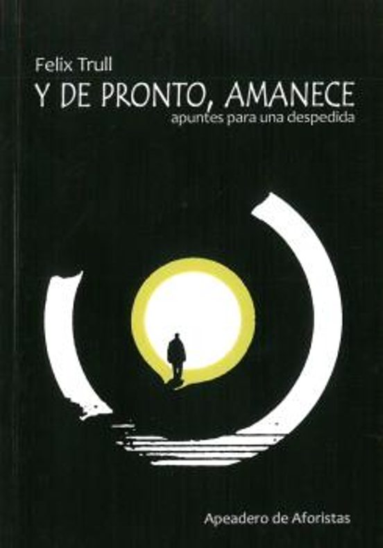 Y De Pronto Amanece: Apuntes Para La Despedida