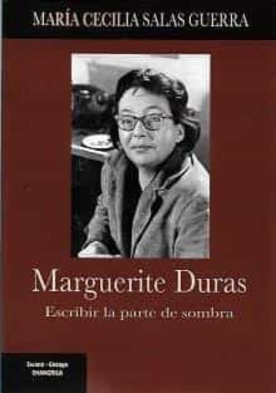 Marguerite Duras. Escribir La Parte De Sombra