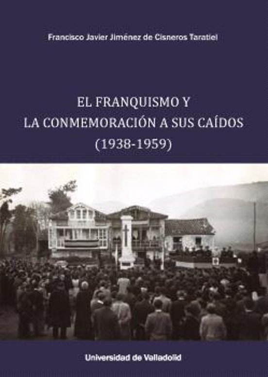 El Franquismo Y La Conmemoración A Sus Caídos