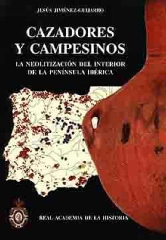 Cazadores Y Campesinos:la Neolitizacion Del Interior De La Penins Ula