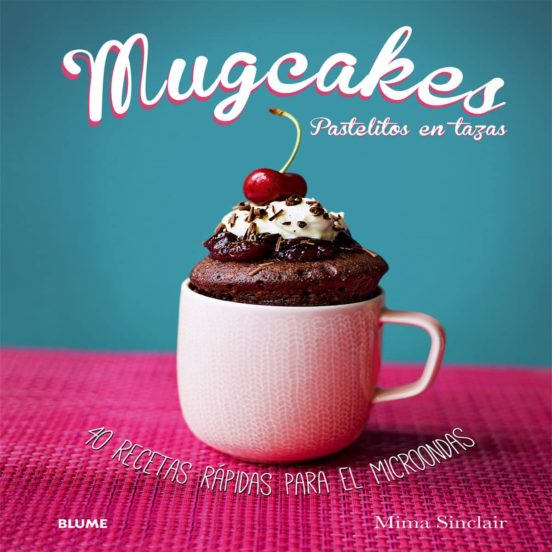 Mugcakes: Pastelitos En Tazas