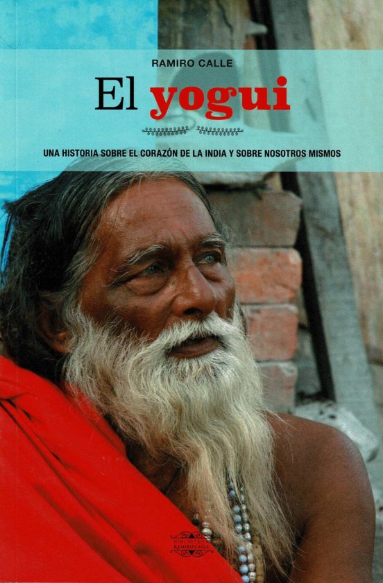 El Yogui: Una Historia Sobre El Corazón De La India Y Sobre Nosotros M