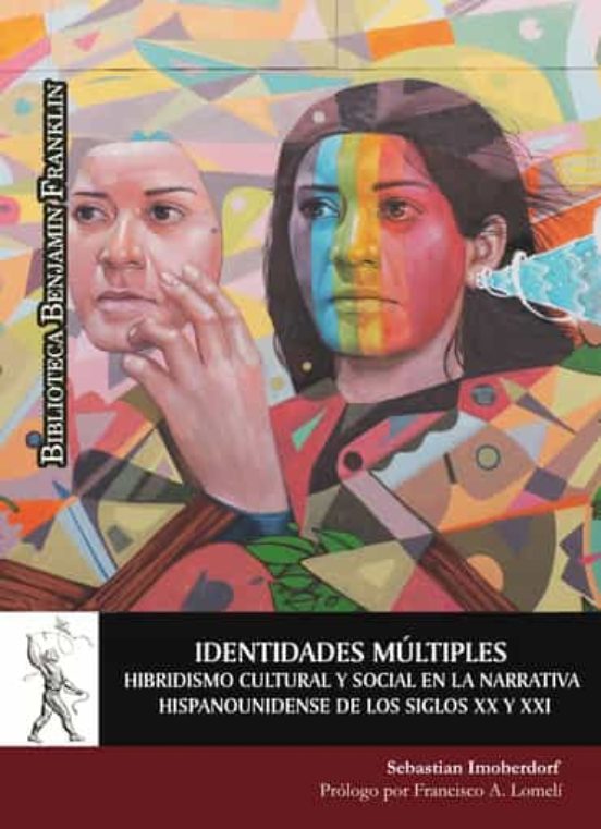 Identidades Múltiples. Hibridismo Cultural Y Social En La Narrativa Hispanounidense De Los Siglos XX Y XXI
