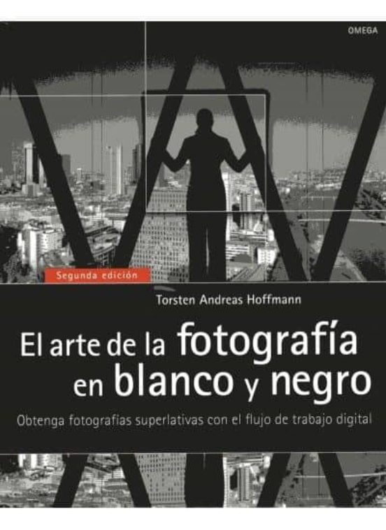 El Arte De La Fotografia En Blanco Y Negro: Obtenga Fotografias S Uper