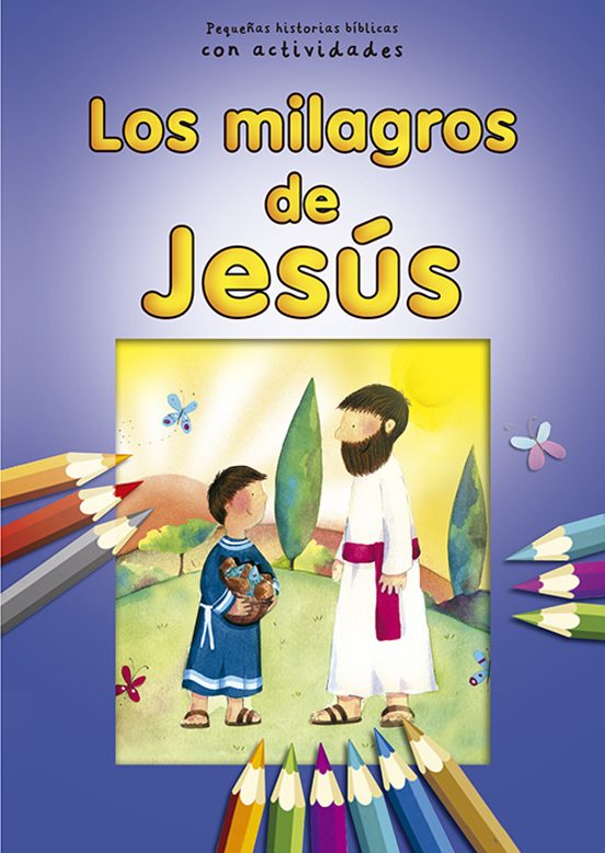 Los Milagros De Jesus: Pequeñas Historias Biblicas Con Actividades