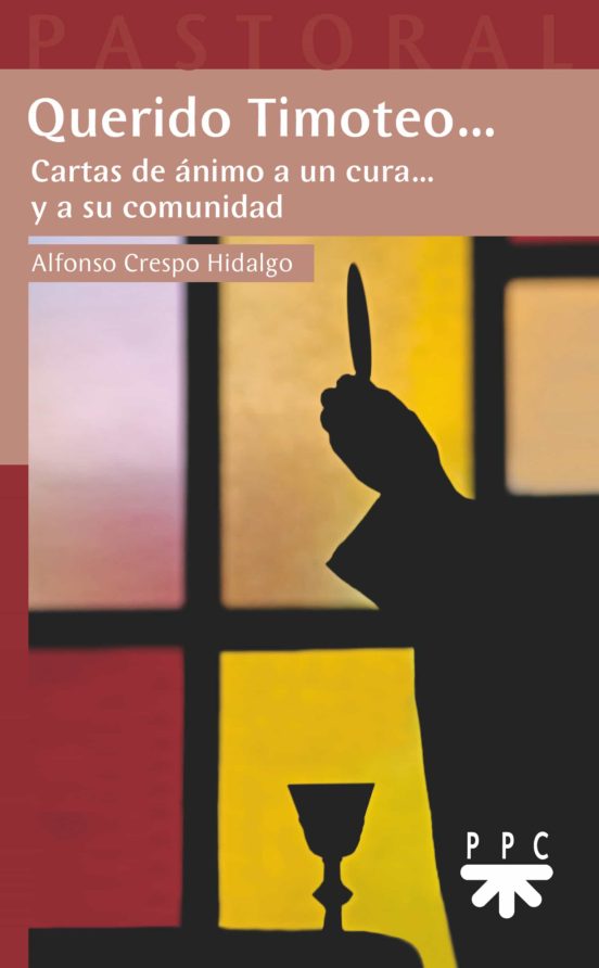 Querido Timoteo. Cartas De Animo A Un Cura... Y A Su Comunidad