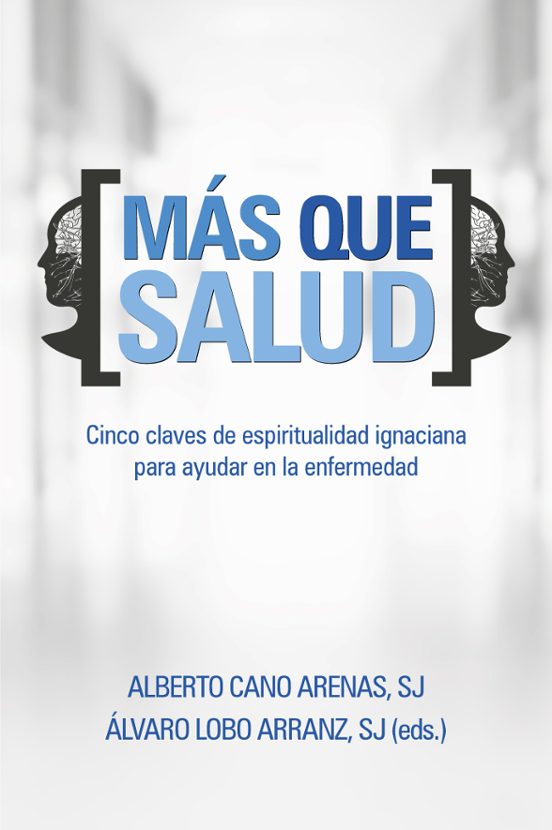Mas Que Salud: Cinco Claves De Espiritualidad Ignaciana Para Ayudar En