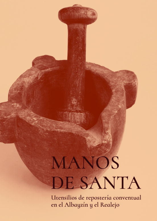 Manos De Santa: Utensilios De Repostería Conventual En El Albayzin Y E