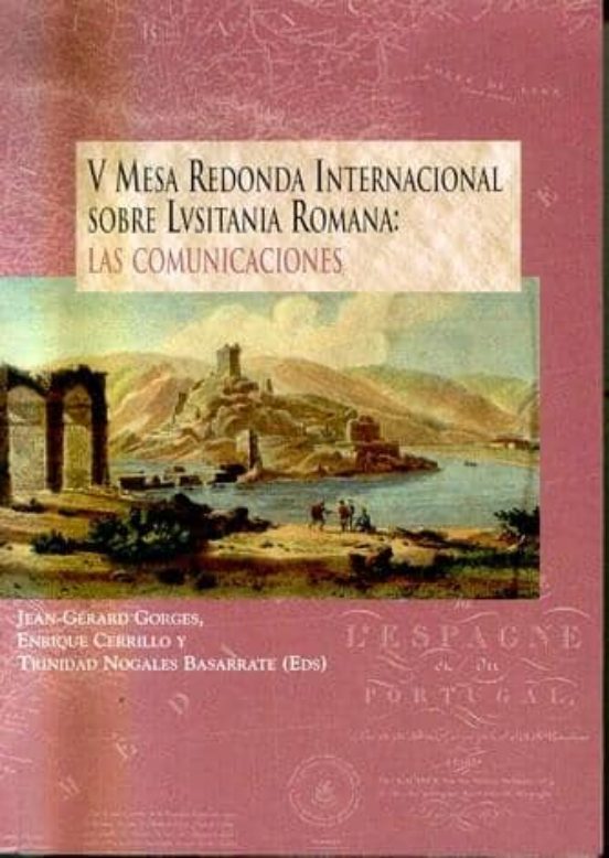 V Mesa Redonda Internacional Sobre Lusitania Romana: Las Comunica Cion