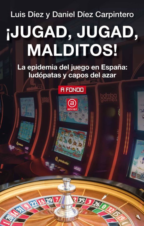 ¡Jugad Jugad Malditos!: La Epidemia del Juego en España: Ludopatas y C