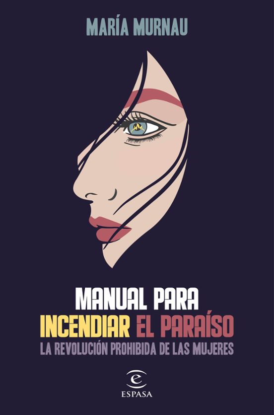 Manual Para Incendiar El Paraiso: La Revolucion Prohibida De Las Mujer