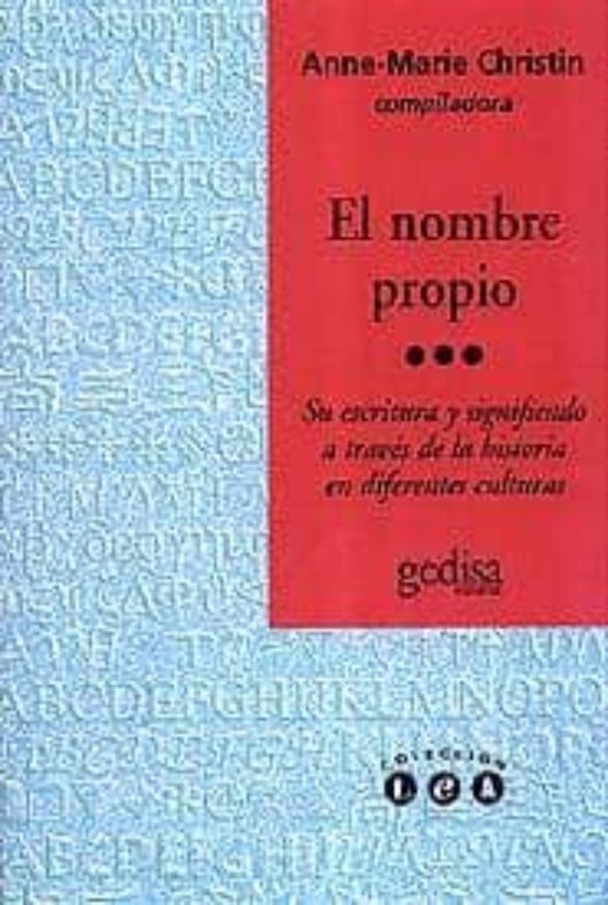 El Nombre Propio: Su Escritura Y Significado A Traves De La Histo Ria