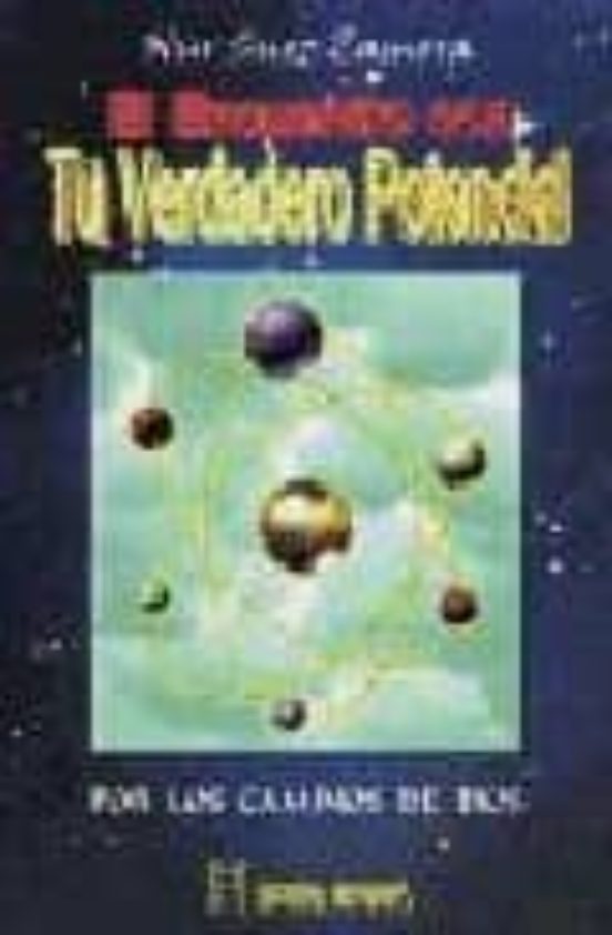 El Encuentro Con Tu Verdadero Potencial: Cuerpo-mente-espiritu Po R Lo