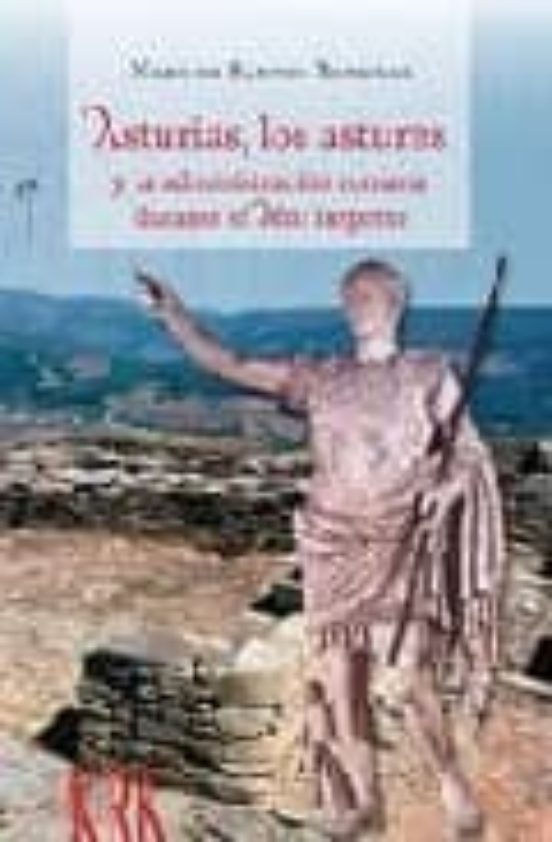 Asturias Los Astures Y La Administracion Romana Durante El Alto Imperi