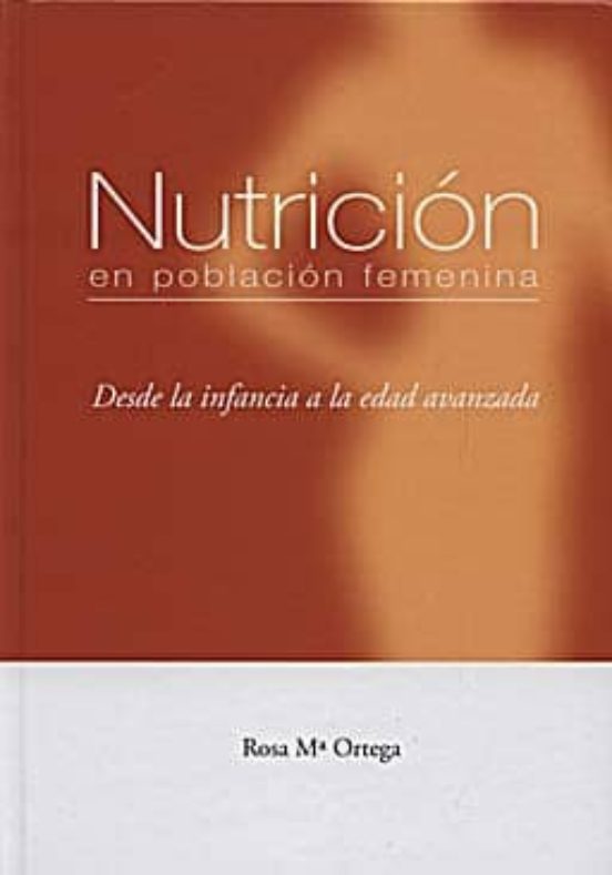 Nutricion En Poblacion Femenina: Desde La Infancia A La Edad Avan Zada