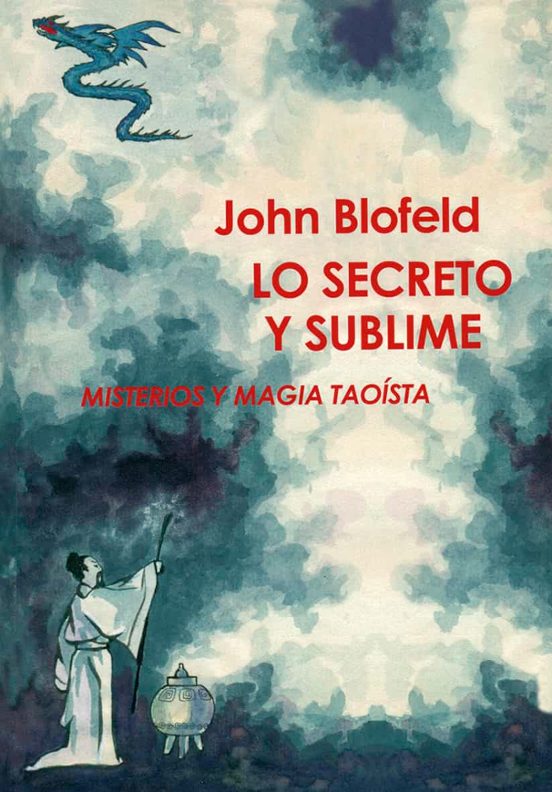 Lo Secreto Y Sublime: Misterios Y Magia Taoista