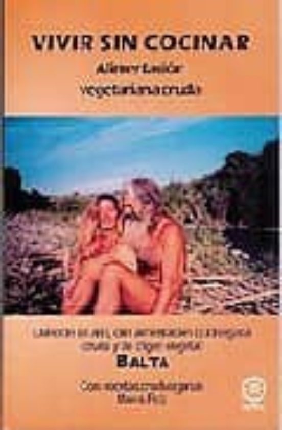 Vivir Sin Cocinar: Alimentacion Vegetariana Cruda