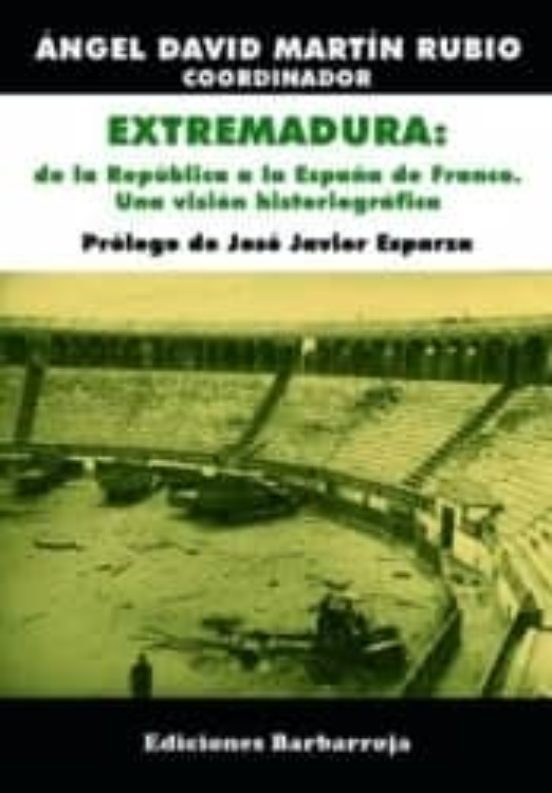 Extremadura: De La Republica A La España De Franco. Una Vision Hi Stor