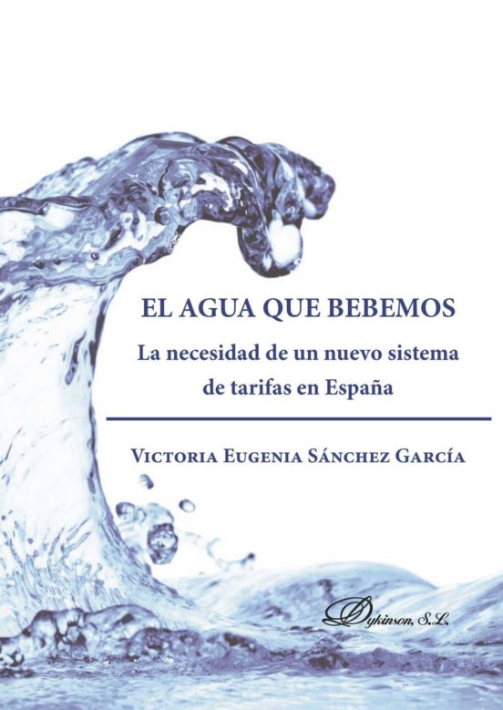 El Agua Que Bebemos. La Necesidad De Un Nuevo Sistema De Tarifas En España