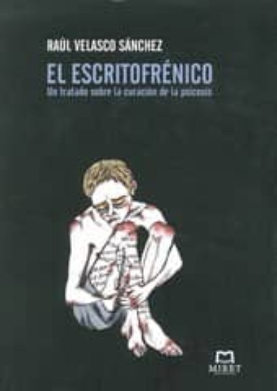 El Escritofrenico: Un Tratado Sobre La Curacion De La Psicosis