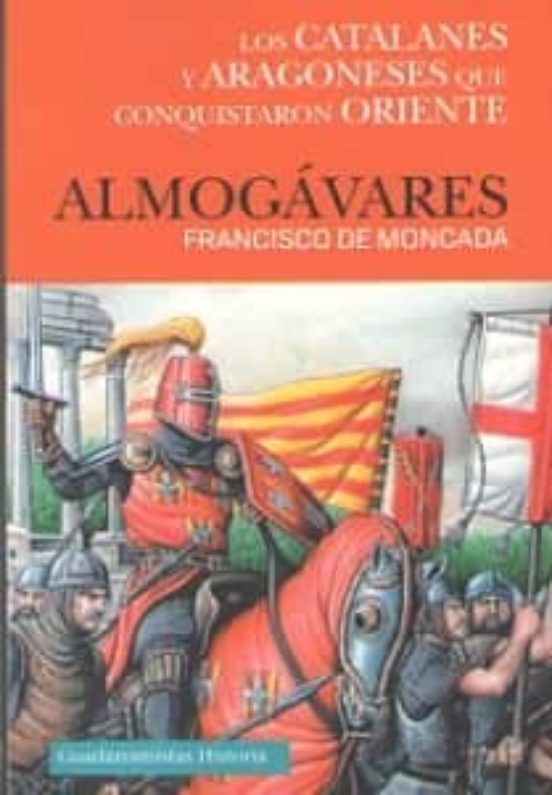 Almogavares: Los Catalanes Y Aragoneses Que Conquistaron Oriente