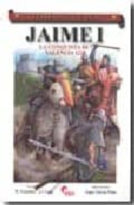 Jaime I: La Conquista De Valencia 1238