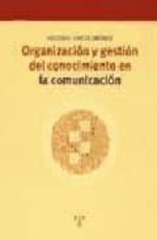 Organización Y Gestión Del Conocimiento En La Comunicación
