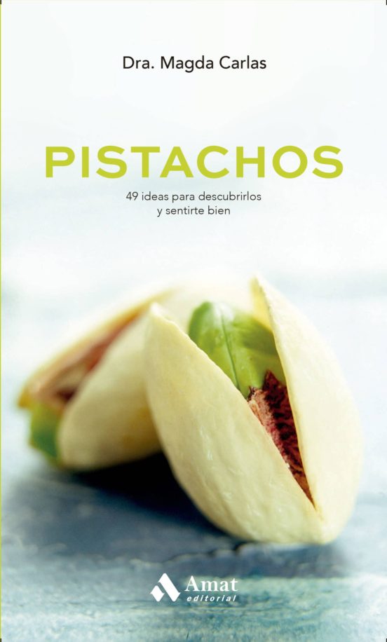 Pistachos: 49 Ideas Para Descubrirlos Y Sentirte Bien
