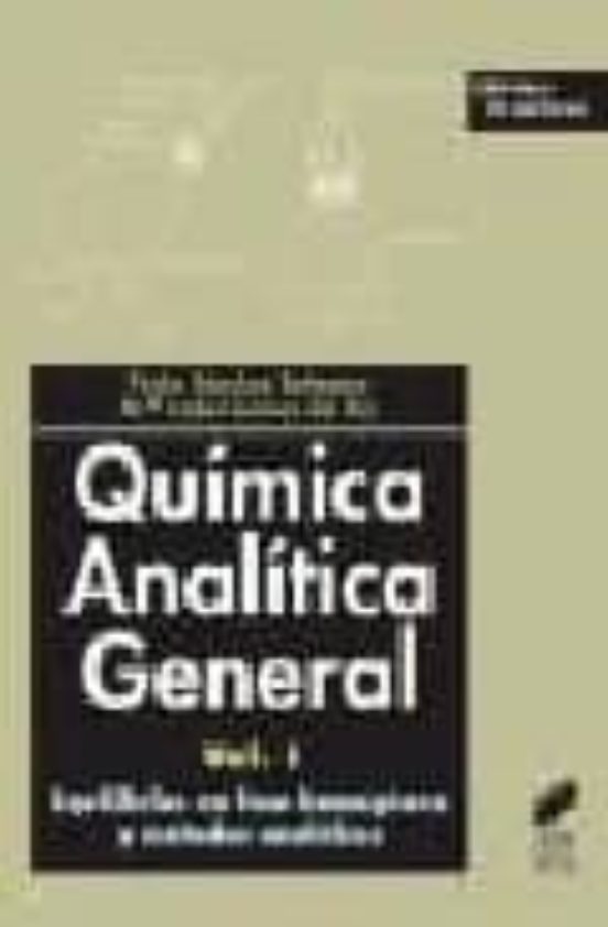 Quimica Analitica General: Vol I. Equilibrios En Fase Homogenea Y Meto