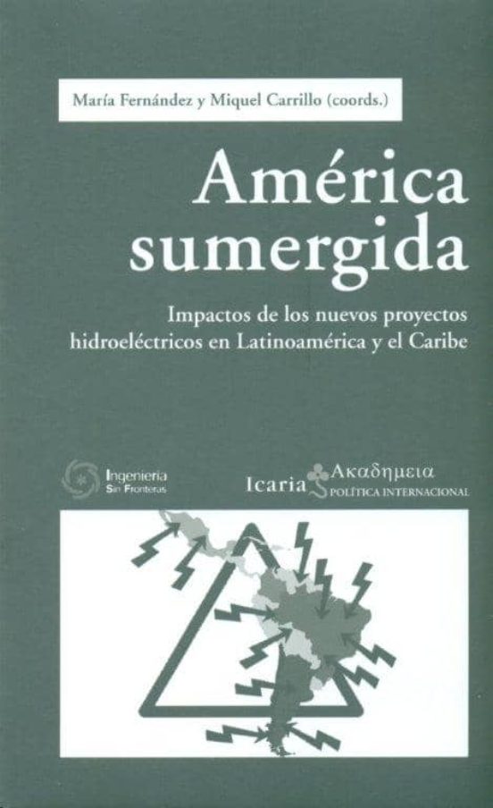 America Sumergida: Impactos De Los Nuevos Proyectos Hidroelectric Os E