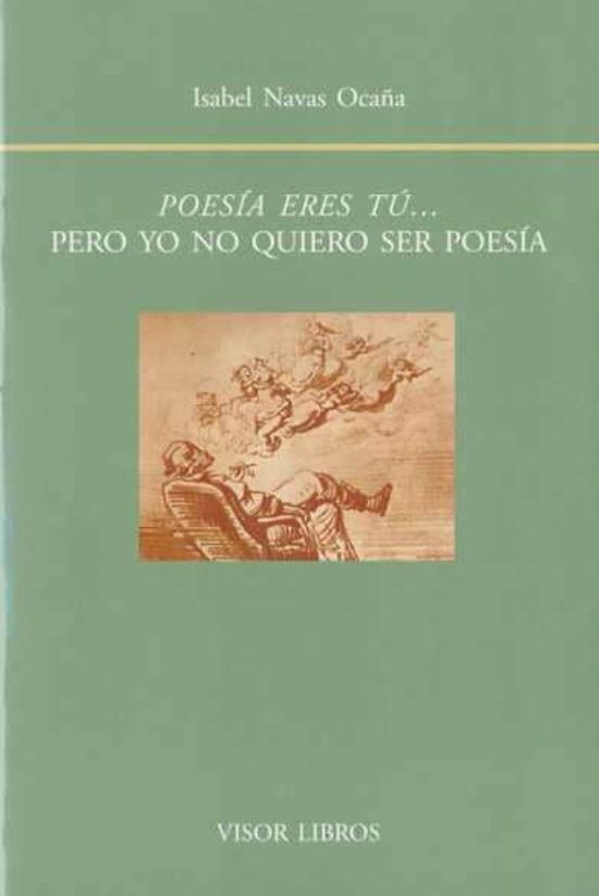 Poesia Eres Tu Pero Yo No Quiero Ser Poesia