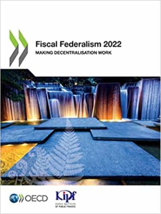 Fiscal Federalism 2022 Making Decentralisation Work