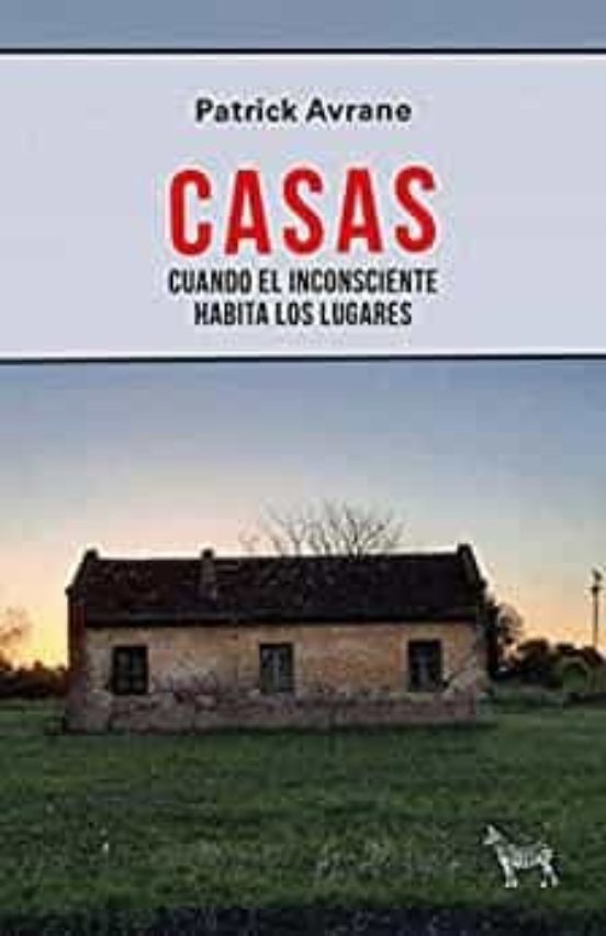 Casas. Cuando El Inconsciente Habita Los Lugares
