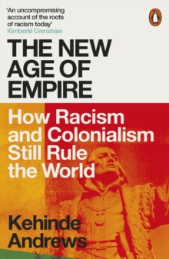 The New Age Of Empire : How Racism And Colonialism Still Rule The Worl