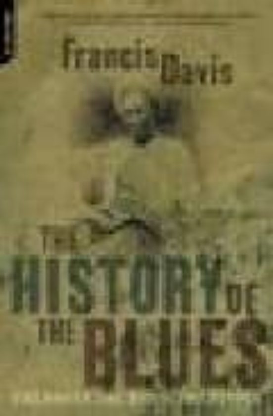The History Of The Blues: The Roots The Music The People