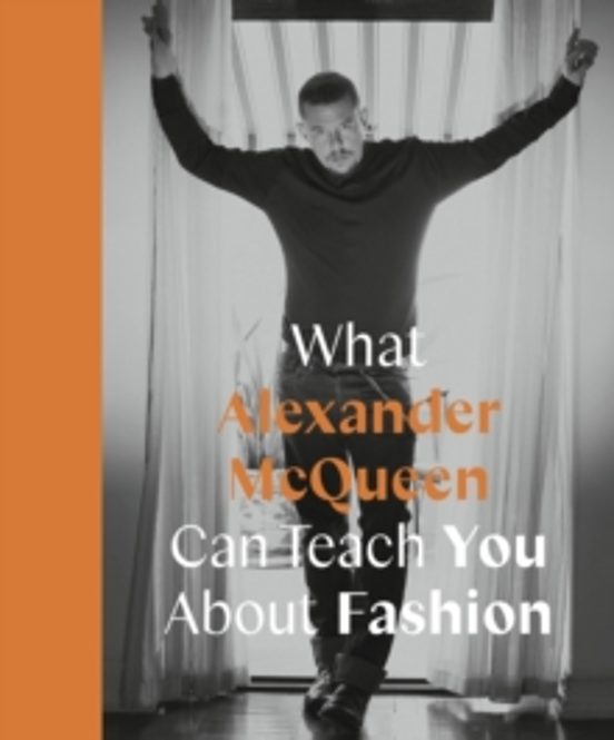 What Alexander Mcqueen Can Teach You About Fashion